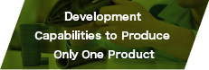 Development capabilities to produce only one product